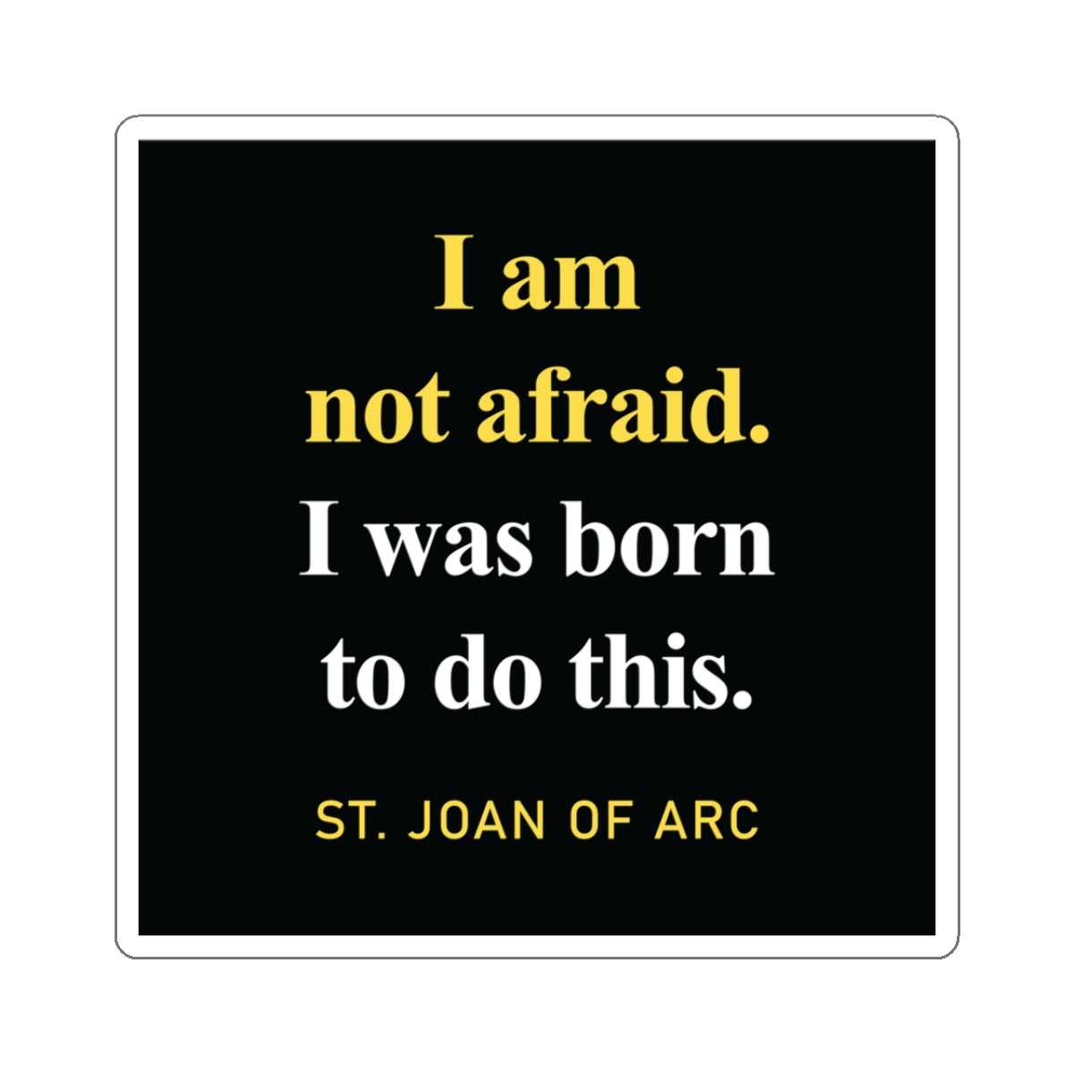 I am Not Afraid. I was Born to Do This Sticker