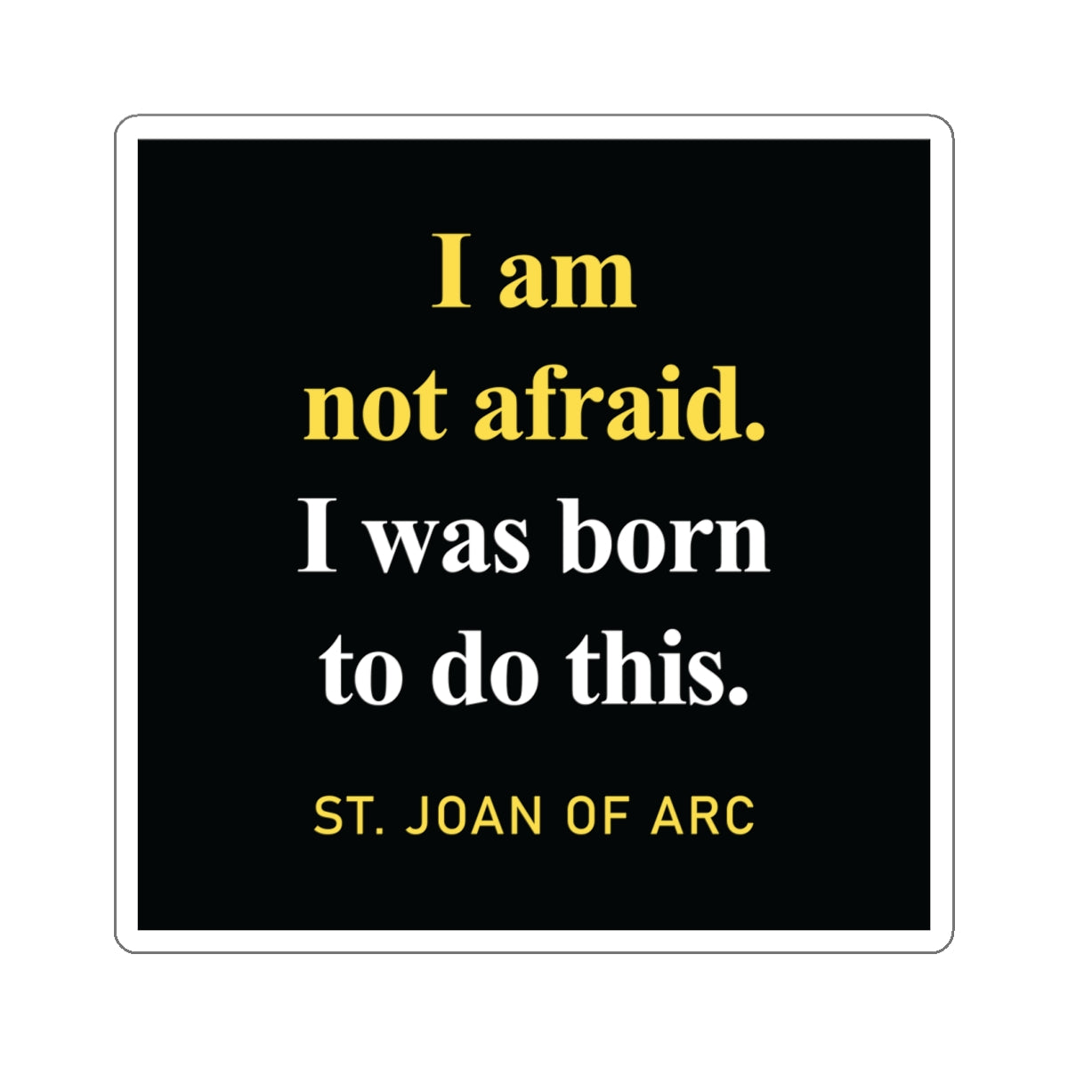 I am Not Afraid. I was Born to Do This Sticker