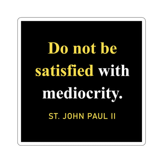 Do Not Be Satisfied With Mediocrity Sticker