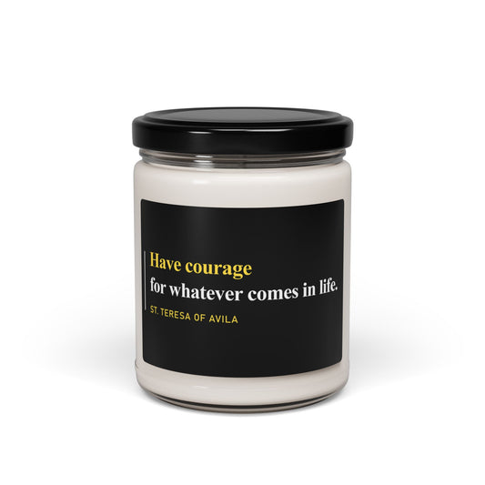 Have Courage for Whatever Comes in Life Scented Candle, 9oz